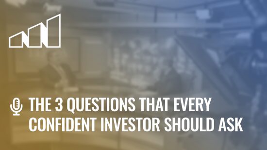 The 3 Questions That Every Confident Investor Should Ask – Season 1: Episode 10