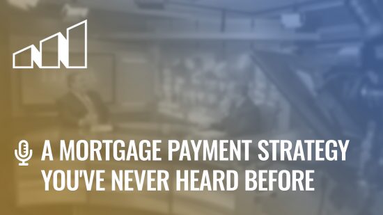 A Mortgage Payment Strategy You’ve Never Heard Before- Season 2: Episode 11