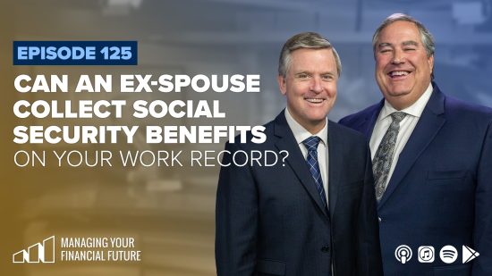 Can an Ex-Spouse Collect Social Security Benefits on Your Work Record?- Episode 125