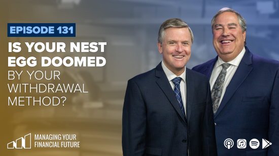 Is Your Nest Egg Doomed by Your Withdrawal Method?- Episode 131