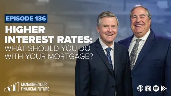 Higher Interest Rates: What Should You Do with Your Mortgage?- Episode 136