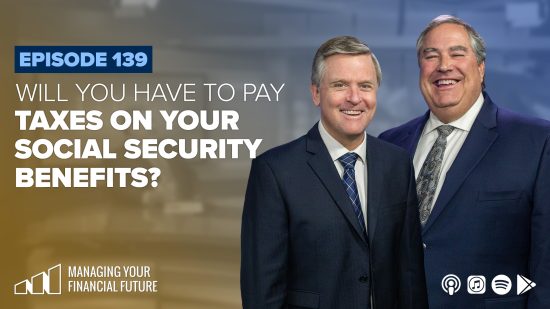 Will You Have to Pay Taxes On Your Social Security Benefits? – Episode 139