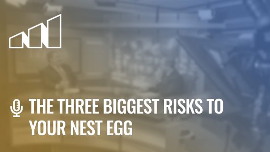 The Three Biggest Risks to Your Nest Egg – Season 1: Episode 2